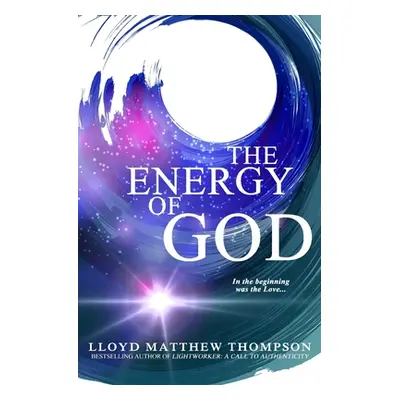 "The Energy of God" - "" ("Thompson Lloyd Matthew")