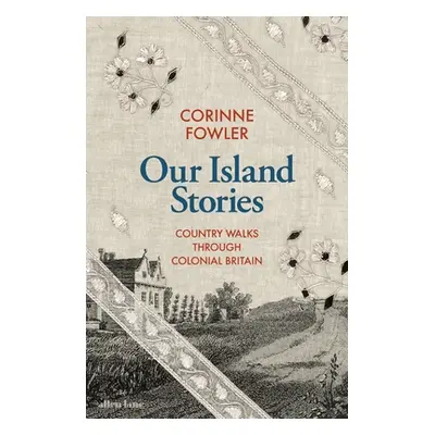 "Our Island Stories" - "Country Walks through Colonial Britain" ("Fowler Corinne")