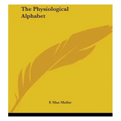 "The Physiological Alphabet" - "" ("Muller F. Max")