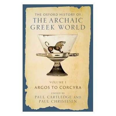 "The Oxford History of the Archaic Greek World: Volume I: Argos to Corcyra" - "" ("Cartledge Pau