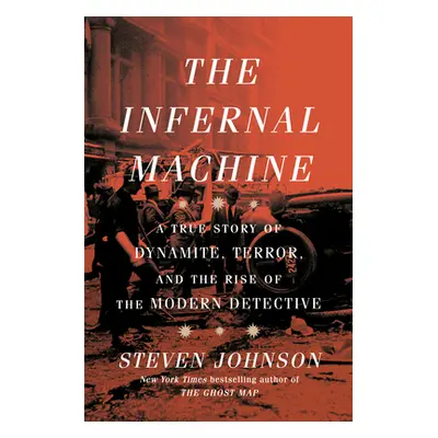 "The Infernal Machine: A True Story of Dynamite, Terror, and the Rise of the Modern Detective" -