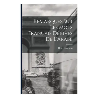 "Remarques sur Les mots Franais Drivs de L'Arabe" - "" ("Henri Lammens")