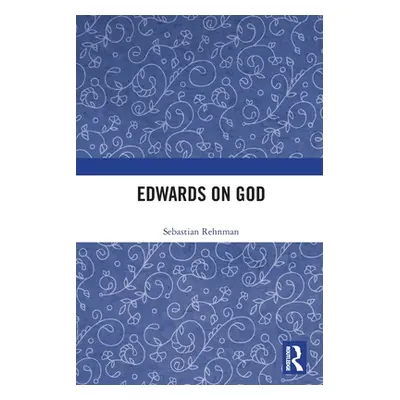 "Edwards on God" - "" ("Rehnman Sebastian")