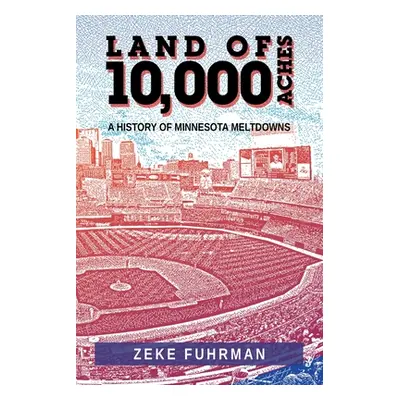 "Land of 10,000 Aches: A History of Minnesota Meltdowns" - "" ("Fuhrman Zeke")