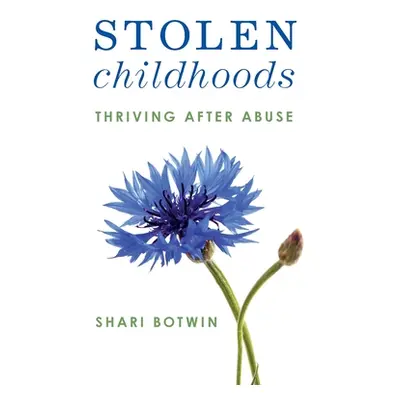 "Stolen Childhoods: Thriving After Abuse" - "" ("Botwin Shari")