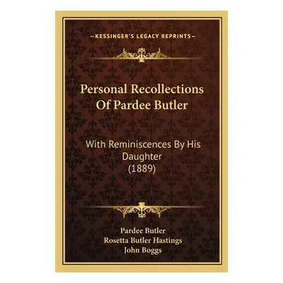 "Personal Recollections Of Pardee Butler: With Reminiscences By His Daughter (1889)" - "" ("Butl