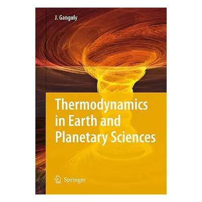 "Thermodynamics in Earth and Planetary Sciences" - "" ("Ganguly Jibamitra")