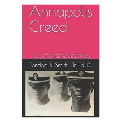 "Annapolis Creed: The First African American Color Company Commander at the United States Naval 