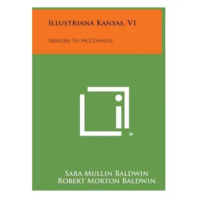 "Illustriana Kansas, V1: Abbuehl to McConnell" - "" ("Baldwin Sara Mullin")