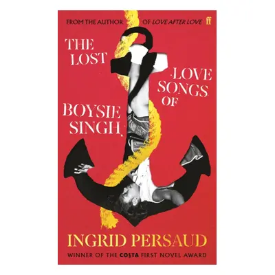 Lost Love Songs of Boysie Singh - FROM THE WINNER OF THE COSTA FIRST NOVEL AWARD (Persaud Ingrid