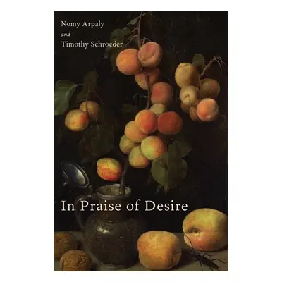 "In Praise of Desire" - "" ("Arpaly Nomy")