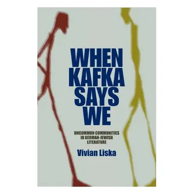 "When Kafka Says We: Uncommon Communities in German-Jewish Literature" - "" ("Liska Vivian")