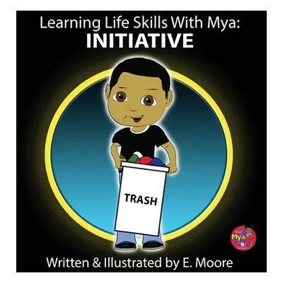 "Learning Life Skills with Mya: Initiative" - "" ("Moore E.")