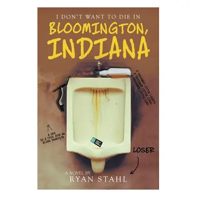 "I Don't Want to Die in Bloomington, Indiana" - "" ("Stahl Ryan")