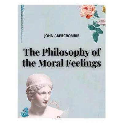 The Philosophy of the Moral Feelings (John Abercrombie)