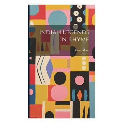 "Indian Legends in Rhyme" - "" ("Moon Grace 1877-1947")