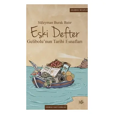 "Eski Defter: Gelibolu'nun Tarihi Esnafları" - "" ("Batır Sleyman Burak")