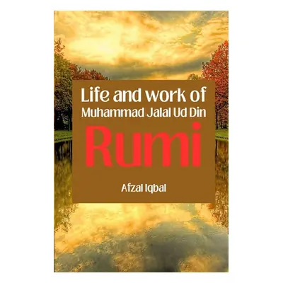 "Life and work of Maulana Jalal Ud Din Rumi" - "" ("Iqbal Afzal")