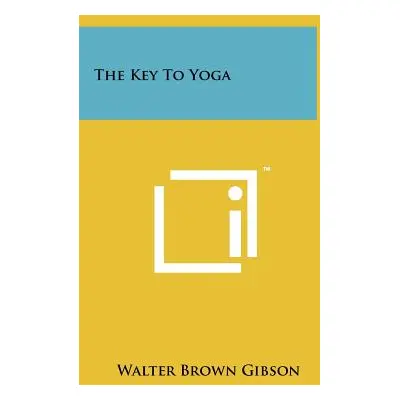 "The Key to Yoga" - "" ("Gibson Walter Brown")