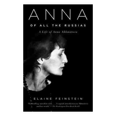 "Anna of All the Russias: Anna of All the Russias: A Life of Anna Akhmatova" - "" ("Feinstein El