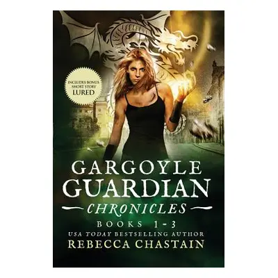 "Gargoyle Guardian Chronicles Book 1-3" - "" ("Chastain Rebecca")