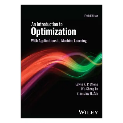 Introduction to Optimization - With Applications to Machine Learning (Chong Edwin K. P. (Colorad