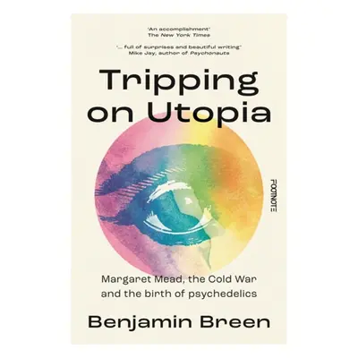 "Tripping on Utopia" - "Margaret Mead, The Cold War and the Birth of Psychedelics" ("Breen Benja