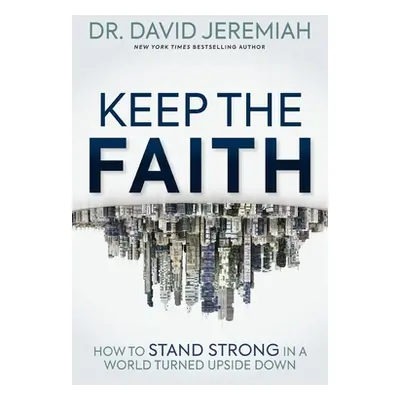 "Keep the Faith: How to Stand Strong in a World Turned Upside-Down" - "" ("Jeremiah David")