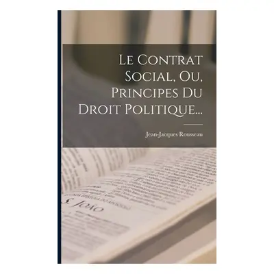 "Le Contrat Social, Ou, Principes Du Droit Politique..." - "" ("Rousseau Jean-Jacques")