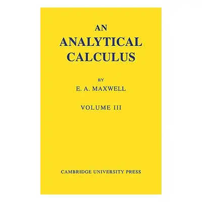 "An Analytical Calculus: Volume 3: For School and University" - "" ("Maxwell E. A.")