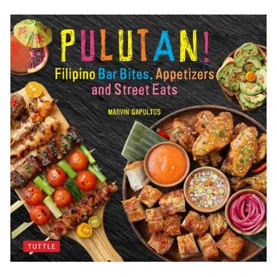 "Pulutan! Filipino Bar Bites, Appetizers and Street Eats: (Filipino Cookbook with Over 60 Easy-T