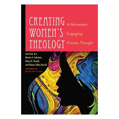 "Creating Women's Theology: A Movement Engaging Process Thought" - "" ("Coleman Monica A.")