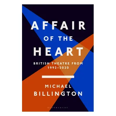 "Affair of the Heart: British Theatre from 1992 to 2020" - "" ("Billington Michael")