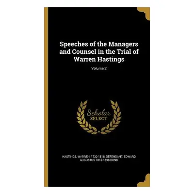 "Speeches of the Managers and Counsel in the Trial of Warren Hastings; Volume 2" - "" ("Hastings