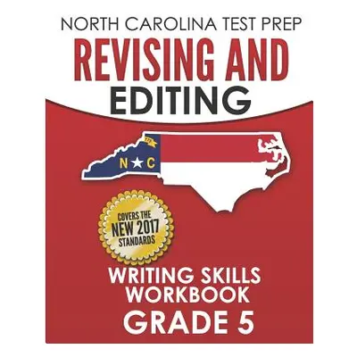 "NORTH CAROLINA TEST PREP Revising and Editing Writing Skills Workbook Grade 5: Develops and Imp