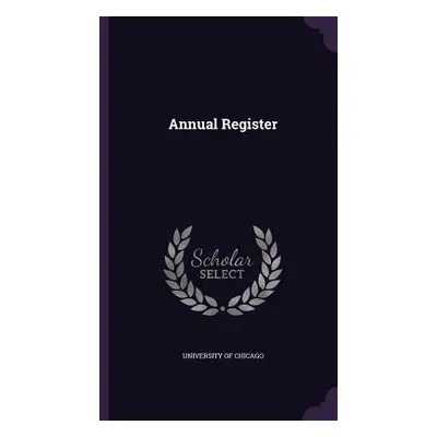 "Annual Register" - "" ("Chicago University Of")