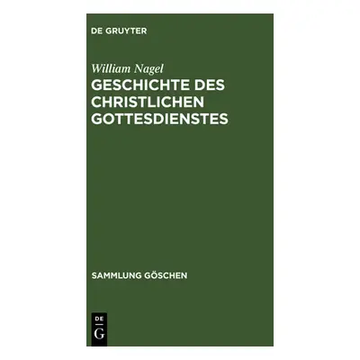 "Geschichte des christlichen Gottesdienstes" - "" ("Nagel William")