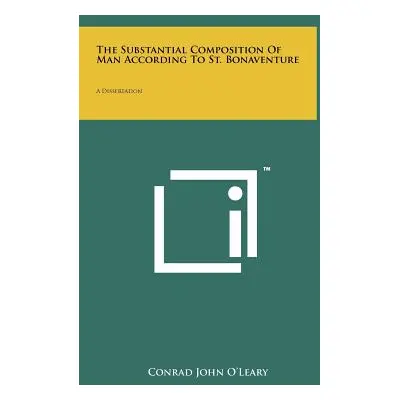 "The Substantial Composition Of Man According To St. Bonaventure: A Dissertation" - "" ("O'Leary