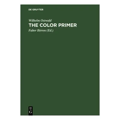 "The Color Primer: A Basic Treatise on the Color System of Wilhelm Ostwald" - "" ("Ostwald Wilhe