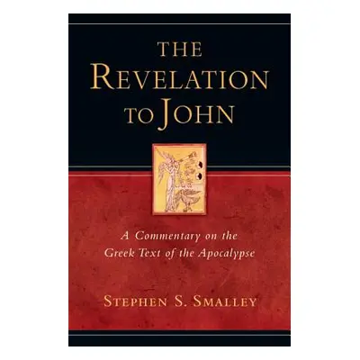 "The Revelation to John: A Commentary on the Greek Text of the Apocalypse" - "" ("Smalley Stephe