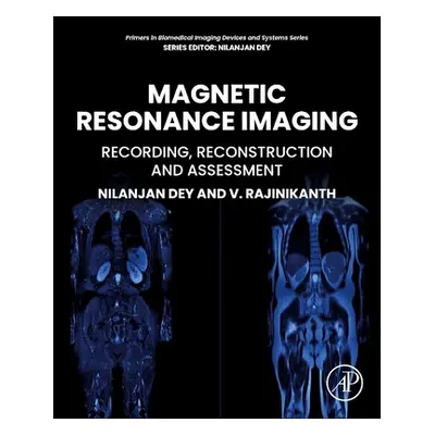 "Magnetic Resonance Imaging: Recording, Reconstruction and Assessment" - "" ("V Rajinikanth")