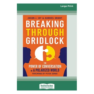 "Breaking Through Gridlock: The Power of Conversation in a Polarized World [16 Pt Large Print Ed