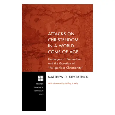 "Attacks on Christendom in a World Come of Age" - "" ("Kirkpatrick Matthew D.")