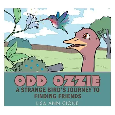 "Odd Ozzie: A Strange Bird's Journey to Finding Friends" - "" ("Cione Lisa Ann")