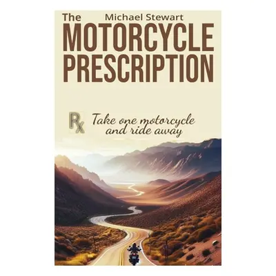 "The Motorcycle Prescription: Scrape Your Therapy" - "" ("Stewart Michael")