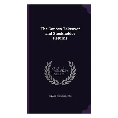 "The Conoco Takeover and Stockholder Returns" - "" ("Ruback Richard S.")