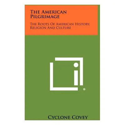 "The American Pilgrimage: The Roots Of American History, Religion And Culture" - "" ("Covey Cycl