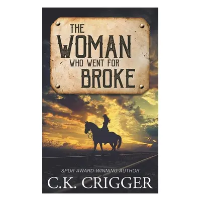 "The Woman Who Went for Broke: A Western Adventure Romance" - "" ("Crigger C. K.")