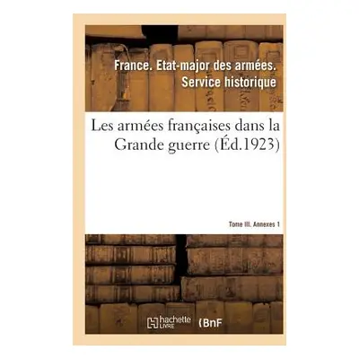 "Les Armes Franaises Dans La Grande Guerre. Tome III. Annexes 1" - "" ("Etat-Major Des Armees")