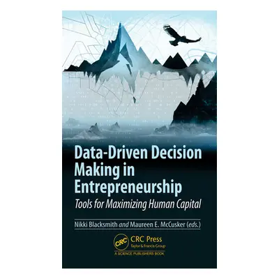 "Data-Driven Decision Making in Entrepreneurship: Tools for Maximizing Human Capital" - "" ("Bla